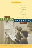 Clunis, D. Merilee: The Lesbian Parenting Book: A Guide to Creating Families and Raising Children Clunis, D. Merilee: The Lesbian Parenting Book: A Guide to Creating Families and Raising Children