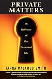 Janna, Malamud Smith: Private Matters: In Defense of the Personal Life