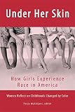 Makhijani, Pooja: Under Her Skin: How Girls Experience Race In America Makhijani, Pooja: Under Her Skin: How Girls Experience Race In America