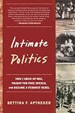 Aptheker, Bettina: Intimate Politics: How I Grew Up Red, Fought for Free Speech, And Became a Feminist Rebel Aptheker, Bettina: Intimate Politics: How I Grew Up Red, Fought for Free Speech, And Became a Feminist Rebel