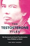 Valerio, Max Wolf: The Testosterone Files: My Hormonal And Social Transformation from Female to Male