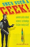 Anders, Charlie: She's Such a Geek!: Women Write About Science, Technology, & Other Nerdy Stuff Anders, Charlie: She's Such a Geek!: Women Write About Science, Technology, & Other Nerdy Stuff