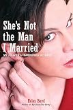 Boyd, Helen: She's Not the Man I Married: My Life With a Transgender Husband Boyd, Helen: She's Not the Man I Married: My Life With a Transgender Husband