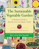 The Sustainable Vegetable Garden: A Backyard Guide to Healthy Soil and Higher Yields (1580080162) by Jeavons, John Jeavons, John: The Sustainable Vegetable Garden: A Backyard Guide to Healthy Soil and Higher Yields