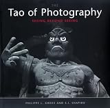 Shapiro, S. I.: The Tao of Photography: Seeing Beyond Seeing Shapiro, S. I.: The Tao of Photography: Seeing Beyond Seeing