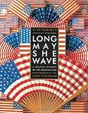 Long May She Wave: A Graphic History of the American Flag (1580082408) by Hirasuna, Delphine Hirasuna, Delphine: Long May She Wave: A Graphic History of the American Flag