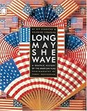 Heffernan, Terry: Long May She Wave: A Graphic History of the American Flag Heffernan, Terry: Long May She Wave: A Graphic History of the American Flag