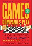 Mornell, Pierre: Games Companies Play: The Job Hunter's Guide to Playing Smart & Winning Big in the High-Stakes Hiring Game