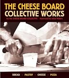 Cheese Board Collective: The Cheese Board: Collective Works Bread, Pastry, Cheese, Pizza