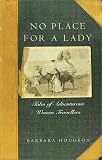 Hodgson, Barbara: No Place for a Lady: Tales of Adventurous Women Travelers