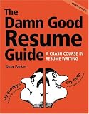 Parker, Yana: The Damn Good Resume Guide: A Crash Course in Resume Writing Parker, Yana: The Damn Good Resume Guide: A Crash Course in Resume Writing