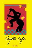 Miller, Mark: Coyote Cafe Miller, Mark: Coyote Cafe