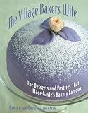 Ortiz, Gayle C.: The Village Baker's Wife : The Desserts and Pastries That Made Gayle's Bakery Famous Ortiz, Gayle C.: The Village Baker's Wife : The Desserts and Pastries That Made Gayle's Bakery Famous
