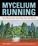Stamets, Paul: Mycelium Running: How Mushrooms Can Help Save the World