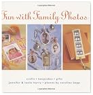 Fun with Family Photos: Crafts, Keepsakes, Gifts