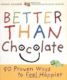 Better Than Chocolate: 50 Proven Ways To Feel Happier (1580086578) by Reynolds, Simon Reynolds, Simon: Better Than Chocolate: 50 Proven Ways To Feel Happier