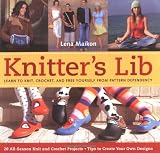 Maikon, Lena: Knitter's Lib: Learn to Knit, Crochet, And Free Yourself from Pattern Dependency