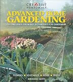 Smith, Miranda: Advanced Home Gardening: Cutting-Edge Growing Techniques for Gardeners