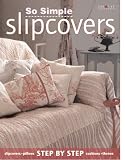 Abbott, Gail: So Simple Slipcovers: Step-By-Step