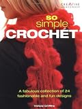 Griffiths, Melody: So Simple Crochet: A Fabulous Collection of 24 Fashionable and Fun Designs