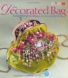 Sterbenz, Genevieve A.: The Decorated Bag: Embellishing Handbags, Purses, and Totes Sterbenz, Genevieve A.: The Decorated Bag: Embellishing Handbags, Purses, and Totes