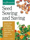 Turner, Carole B.: Seed Sowing and Saving: Step-By-Step Techniques for Collecting and Growing More Than 100 Vegetables, Flowers, and Herbs Turner, Carole B.: Seed Sowing and Saving: Step-By-Step Techniques for Collecting and Growing More Than 100 Vegetables, Flowers, and Herbs
