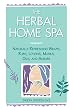 The Herbal Home Spa: Naturally Refreshing Wraps, Rubs, Lotions, Masks, Oils, and Scrubs (Herbal Body)