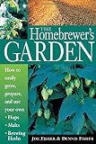Fisher, Dennis: The Homebrewer's Garden: How to Easily Grow, Prepare and Use Your Own Hops, Brewing Herbs, Malts