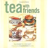 Knight, Elizabeth: Tea With Friends Knight, Elizabeth: Tea With Friends