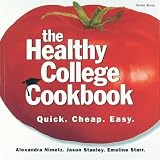 Nimetz, Alexandra: The Healthy College Cookbook: Quick, Cheap, Easy