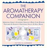 Edwards, Victoria H.: The Aromatherapy Companion: Medicinal Uses, Ayurvedic Healing, Body Care Blends, Perfumes & Scents, Emotional Health & Well-Being