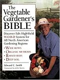 Smith, Edward C.: The Vegetable Gardener's Bible: Discover Ed's High-Yield W-O-R-D System for All North American Gardening Regions Smith, Edward C.: The Vegetable Gardener's Bible: Discover Ed's High-Yield W-O-R-D System for All North American Gardening Regions