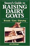 Belanger, Jerome D.: Storey's Guide to Raising Dairy Goats: Breeds, Care, Dairying