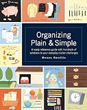 Smallin, Donna: Organizing Plain and Simple: A Ready Reference Guide With Hundreds If Solutions to Your Everyday Clutter Challenges Smallin, Donna: Organizing Plain and Simple: A Ready Reference Guide With Hundreds If Solutions to Your Everyday Clutter Challenges