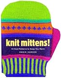 Hansen, Robin: Knit Mittens!: 15 Cool Patterns to Keep You Warm