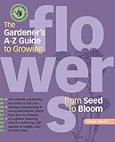 Powell, Eileen: The Gardener's A - Z Guide to Growing Flowers from Seed to Bloom