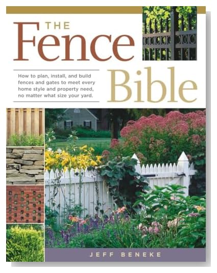 The Fence Bible: How to plan, install, and build fences and gates to meet every home style and property need, no matter what size your yard.