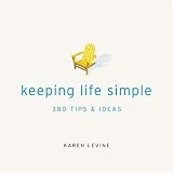 Levine, Karen: Keeping Life Simple: 380 Tips & Ideas