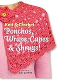 Eckman, Edie: Knit & Crochet Ponchos, Wraps, Capes & Shrugs! Eckman, Edie: Knit & Crochet Ponchos, Wraps, Capes & Shrugs!