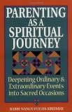 Fuchs, Nancy: Parenting As a Spiritual Journey: Deepening Ordinary and Extraordinary Events into Sacred Occasions
