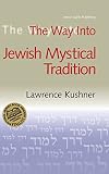 Kushner, Lawrence: The Way into the Jewish Mystical Tradition Kushner, Lawrence: The Way into the Jewish Mystical Tradition