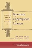 Aron, Isa: Becoming a Congregation of Learners: Learning As a Key to Revitalizing Congregational Life Aron, Isa: Becoming a Congregation of Learners: Learning As a Key to Revitalizing Congregational Life