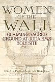 Chesler, Phyllis: Women of the Wall: Claiming Sacred Ground at Judaism's Holy Site