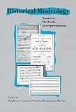 Crist, Stephen A.: Historical Musicology: Sources, Methods, Interpretations Crist, Stephen A.: Historical Musicology: Sources, Methods, Interpretations