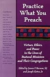 Keenan, James F.: Practice What You Preach: Virtues, Ethics, and Power in the Lives of Pastoral Ministers and Their Congregations