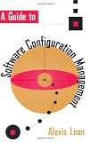 Leon, Alexis: A Guide to Software Configuration Management