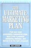 Kennedy, Dan S.: The Ultimate Marketing Plan: Find Your Most Promotable Competitive Edge, Turn It into a Powerful Marketing Message, and Deliver It to the Right Prospects