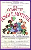 Engber, Andrea: The Complete Single Mother: Reassuring Answers to Your Most Challenging Concerns