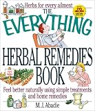 Abadie, M. J.: The Everything Herbal Remedies Book: Feel Better Naturally Using Simple Treatments and Home Remedies