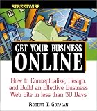 Gorman, Robert T.: Streetwise Get Your Business Online: How to Conceptualize, Design, and Build an Effective Business Web Site in Less Than 30 Days Gorman, Robert T.: Streetwise Get Your Business Online: How to Conceptualize, Design, and Build an Effective Business Web Site in Less Than 30 Days